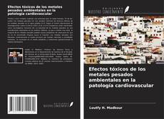 Capa do livro de Efectos tóxicos de los metales pesados ambientales en la patología cardiovascular 