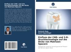 Einfluss der CAD- und 3-D-Drucktechnologie auf die Dicke von Matrizen-Spacern kitap kapağı