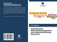 Bookcover of Subregionale Wirtschaftsintegration und Industrialisierung Kameruns