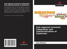 Buchcover von Sub-regional economic integration and industrialization of Cameroon