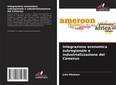 Обложка Integrazione economica subregionale e industrializzazione del Camerun