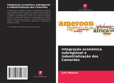 Capa do livro de Integração económica subregional e industrialização dos Camarões 