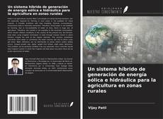 Capa do livro de Un sistema híbrido de generación de energía eólica e hidráulica para la agricultura en zonas rurales 