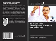 Bookcover of La mujer en la investigación. Situación actual del SNI