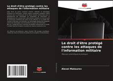 Capa do livro de Le droit d'être protégé contre les attaques de l'information militaire 