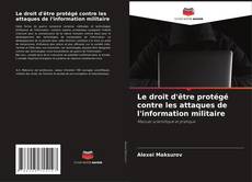 Copertina di Le droit d'être protégé contre les attaques de l'information militaire