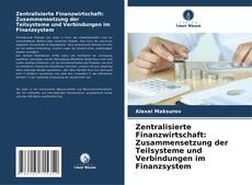 Portada del libro de Zentralisierte Finanzwirtschaft: Zusammensetzung der Teilsysteme und Verbindungen im Finanzsystem