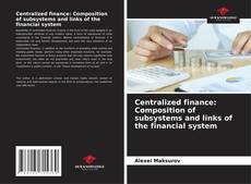 Обложка Centralized finance: Composition of subsystems and links of the financial system