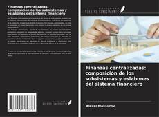 Copertina di Finanzas centralizadas: composición de los subsistemas y eslabones del sistema financiero