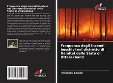 Buchcover von Frequenza degli incendi boschivi nel distretto di Nainital dello Stato di Uttarakhand