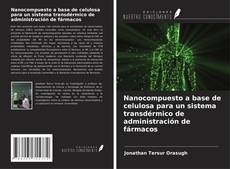 Copertina di Nanocompuesto a base de celulosa para un sistema transdérmico de administración de fármacos