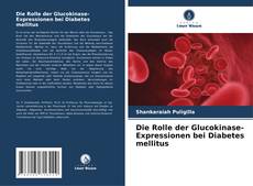 Portada del libro de Die Rolle der Glucokinase-Expressionen bei Diabetes mellitus