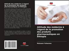 Portada del libro de Attitude des médecins à l'égard de la promotion des produits pharmaceutiques en Éthiopie