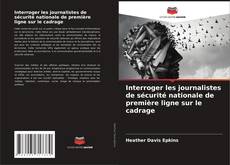 Bookcover of Interroger les journalistes de sécurité nationale de première ligne sur le cadrage