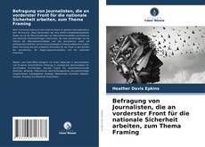 Bookcover of Befragung von Journalisten, die an vorderster Front für die nationale Sicherheit arbeiten, zum Thema Framing