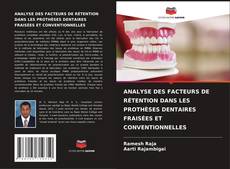 Buchcover von ANALYSE DES FACTEURS DE RÉTENTION DANS LES PROTHÈSES DENTAIRES FRAISÉES ET CONVENTIONNELLES