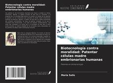 Couverture de Biotecnología contra moralidad: Patentar células madre embrionarias humanas
