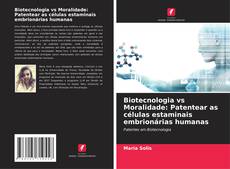 Обложка Biotecnologia vs Moralidade: Patentear as células estaminais embrionárias humanas