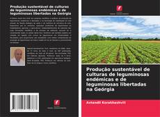 Produção sustentável de culturas de leguminosas endémicas e de leguminosas libertadas na Geórgia kitap kapağı