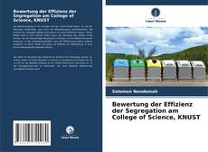 Bewertung der Effizienz der Segregation am College of Science, KNUST的封面