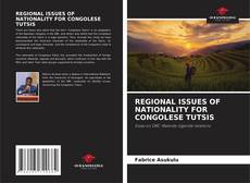 Bookcover of REGIONAL ISSUES OF NATIONALITY FOR CONGOLESE TUTSIS