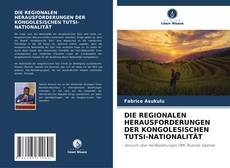 Bookcover of DIE REGIONALEN HERAUSFORDERUNGEN DER KONGOLESISCHEN TUTSI-NATIONALITÄT