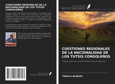 Portada del libro de CUESTIONES REGIONALES DE LA NACIONALIDAD DE LOS TUTSIS CONGOLEÑOS