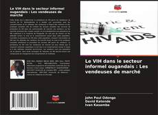 Buchcover von Le VIH dans le secteur informel ougandais : Les vendeuses de marché