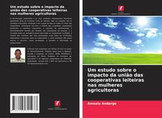 Um estudo sobre o impacto da união das cooperativas leiteiras nas mulheres agricultoras的封面