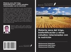 Capa do livro de Materia seca del trigo, biofortificación y otros estudios relacionados con la nutrición 