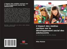Copertina di L'impact des médias sociaux sur le développement social des adolescents