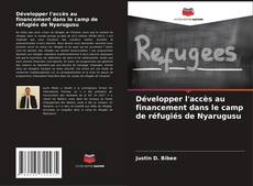 Buchcover von Développer l'accès au financement dans le camp de réfugiés de Nyarugusu