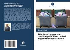 Buchcover von Die Beseitigung von Siedlungsabfällen in drei nigerianischen Städten
