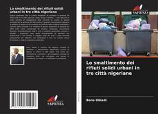 Buchcover von Lo smaltimento dei rifiuti solidi urbani in tre città nigeriane