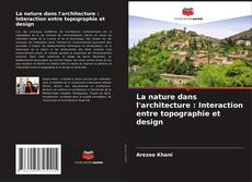 Capa do livro de La nature dans l'architecture : Interaction entre topographie et design 