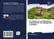 Couverture de La natura in architettura: Interazione tra topografia e design