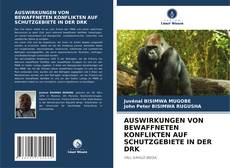 AUSWIRKUNGEN VON BEWAFFNETEN KONFLIKTEN AUF SCHUTZGEBIETE IN DER DRK kitap kapağı