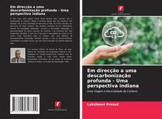 Обложка Em direcção a uma descarbonização profunda - Uma perspectiva indiana