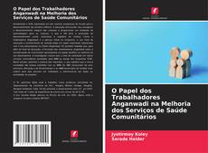 Обложка O Papel dos Trabalhadores Anganwadi na Melhoria dos Serviços de Saúde Comunitários