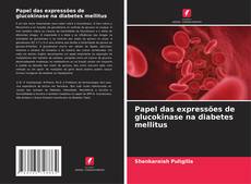 Bookcover of Papel das expressões de glucokinase na diabetes mellitus