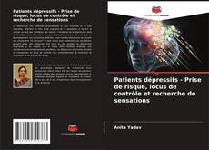 Capa do livro de Patients dépressifs - Prise de risque, locus de contrôle et recherche de sensations 