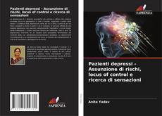 Capa do livro de Pazienti depressi - Assunzione di rischi, locus of control e ricerca di sensazioni 