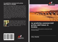 Portada del libro de Le pratiche commerciali prima dell'Islam in Arabia