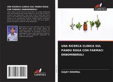 Buchcover von UNA RICERCA CLINICA SUL PANDU ROGA CON FARMACI ERBOMINERALI