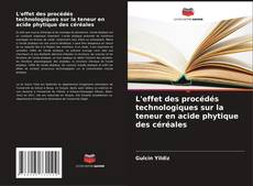 Bookcover of L'effet des procédés technologiques sur la teneur en acide phytique des céréales