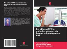 Обложка Em silico ADME e métodos de rastreio farmacodinâmicos em AVC