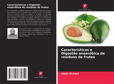Copertina di Características e Digestão anaeróbica de resíduos de frutos