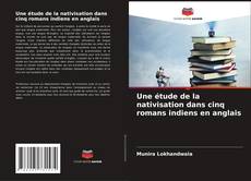 Couverture de Une étude de la nativisation dans cinq romans indiens en anglais