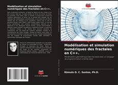 Couverture de Modélisation et simulation numériques des fractales en C++.