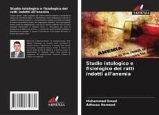 Buchcover von Studio istologico e fisiologico dei ratti indotti all'anemia